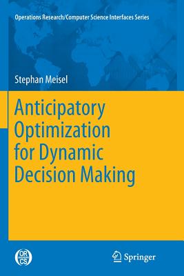 Anticipatory Optimization for Dynamic Decision Making - Meisel, Stephan