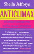 Anticlimax: A Feminist Perspective on the Sexual Revolution.