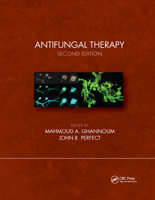 Antifungal Therapy, Second Edition - Ghannoum, Mahmoud A (Editor), and Perfect, John R (Editor)