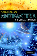Antimatter: The Ultimate Mirror