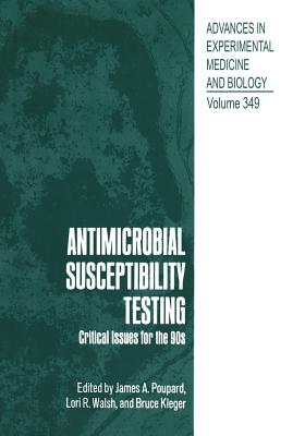 Antimicrobial Susceptibility Testing: Critical Issues for the 90s - Poupard, James a (Editor), and Walsh, Lori R (Editor), and Kleger, Bruce (Editor)