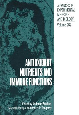 Antioxidant Nutrients and Immune Functions - Bendich, Adrianne, Ph.D. (Editor), and Phillips, Marshall (Editor), and Tengerdy, Robert P (Editor)