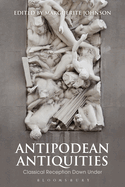 Antipodean Antiquities: Classical Reception Down Under