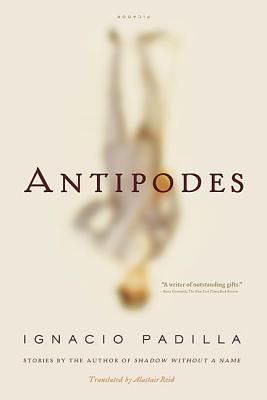 Antipodes: Stories - Padilla, Ignacio, and Reid, Alastair (Translated by)