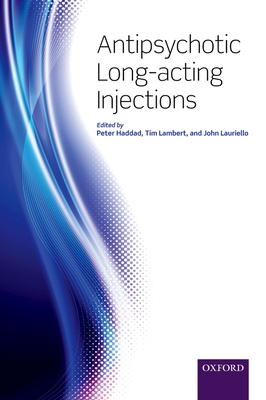 Antipsychotic Long-acting Injections - Haddad, Peter, and Lambert, Tim (Contributions by), and Lauriello, John (Contributions by)