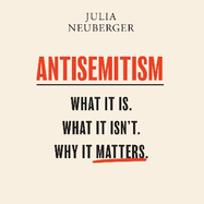 Antisemitism: What It Is. What It Isn't. Why It Matters