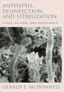 Antisepsis, Disinfection, and Sterilization: Types, Action, and Resistance