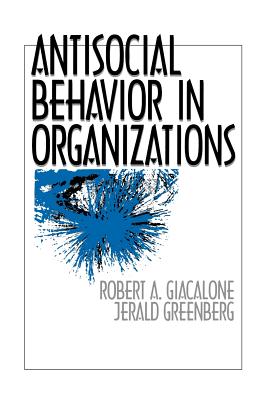 Antisocial Behavior in Organizations - Giacalone, Robert (Editor), and Greenberg, Jerald (Editor)
