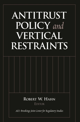 Antitrust Policy and Vertical Restraints - Hahn, Robert W (Editor)