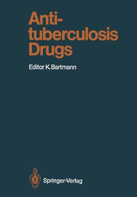 Antituberculosis Drugs - Bartmann, Karl (Editor), and Iwainsky, H (Contributions by), and Kleeberg, H H (Contributions by)