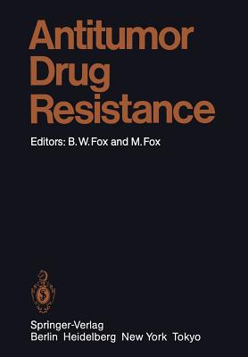 Antitumor Drug Resistance - Fox, Brian W (Editor), and Ahmed, N K (Contributions by), and Fox, M (Contributions by)
