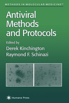 Antiviral Methods and Protocols - Kinchington, Derek (Editor), and Schinazi, Raymond F. (Editor)