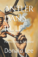 Antler Dan's Rule: Poems New & Selected
