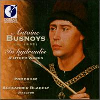 Antoine Busnoys: In Hydraulis & Other Works - Pomerium