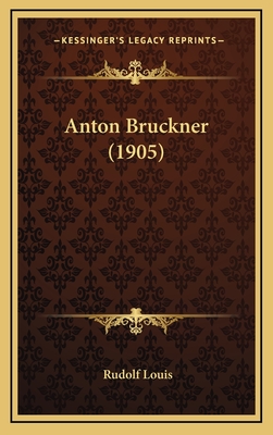 Anton Bruckner (1905) - Louis, Rudolf