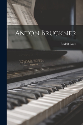 Anton Bruckner - Louis, Rudolf