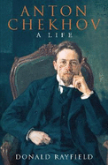 Anton Chekhov: A Life