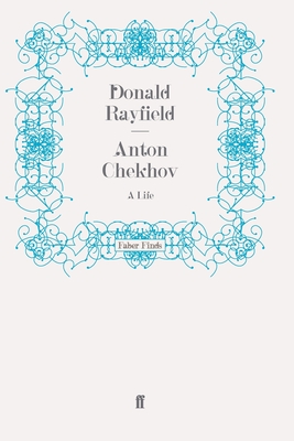 Anton Chekhov: A Life - Rayfield, Donald