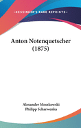 Anton Notenquetscher (1875)