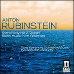 Anton Rubinstein: Symphony No. 2 "Ocean"; Ballet Music from Feramors