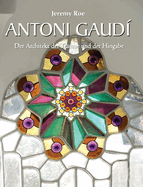 Antoni Gaud?: Der Architekt der Tr?ume und der Hingabe