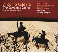 Antonio Caldara: The Cervantes Operas - Emilian� Gonzalez Toro (tenor); Jo�o Fernandes (bass); La Ritirata; Mar�a Espada (soprano); Josetxu Obreg�n (conductor)