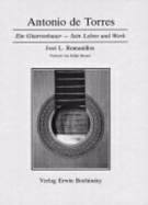 Antonio de Torres : ein Gitarrenbauer - sein Leben und Werk.