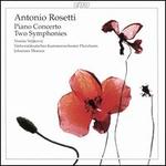 Antonio Rosetti: Piano Concerto; Two Symphonies