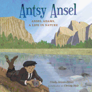 Antsy Ansel: Ansel Adams, a Life in Nature
