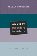 Anxiety Disorders in Adults: A Clinical Guide