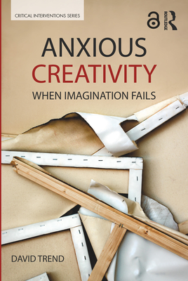 Anxious Creativity: When Imagination Fails - Trend, David