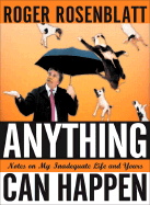 Anything Can Happen: Notes on My Inadequate Life and Yours