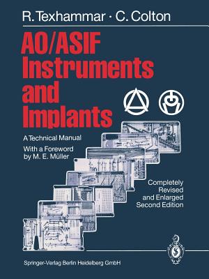AO/ASIF Instruments and Implants: A Technical Manual - M�ller, M.E. (Foreword by), and Baumgart, F. (Contributions by), and Buchanan, J. (Contributions by)