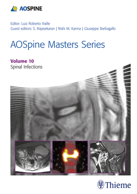Aospine Masters Series, Volume 10: Spinal Infections - Rajasekaran, Shanmuganathan (Editor), and Kanna, Rishi (Editor), and Barbagallo, Giuseppe (Editor)
