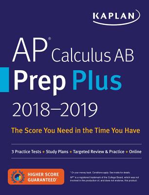 AP Calculus AB Prep Plus 2018-2019: 3 Practice Tests + Study Plans + Targeted Review & Practice + Online - Kaplan Test Prep