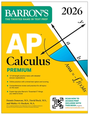 AP Calculus Premium, 2026: Prep Book with 12 Practice Tests + Comprehensive Review + Online Practice - Bock, David, and Donovan, Dennis, and Hockett, Shirley O