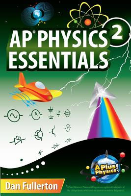 AP Physics 2 Essentials: An APlusPhysics Guide - Fullerton, Dan