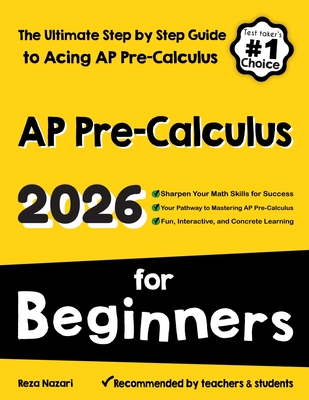 AP Pre-Calculus for Beginners: The Ultimate Step by Step Guide to Acing AP Precalculus - Nazari, Reza