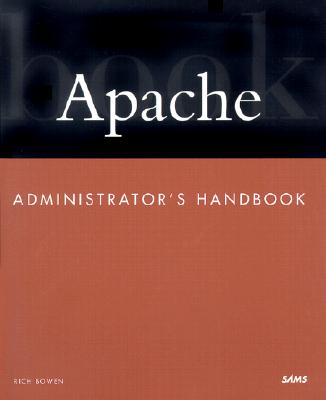Apache Administrators Handbk - Bowen, Rich, and Ridruejo, Daniel Lopez, and Liska, Allan