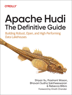 Apache Hudi - The Definitive Guide: Building Robust, Open, and High-Performing Data Lakehouses