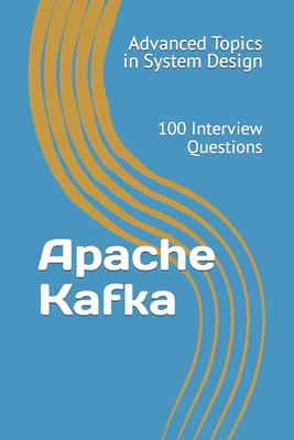 Apache Kafka: 100 Interview Questions - Wang, X Y