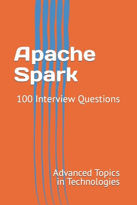 Apache Spark: 100 Interview Questions - Wang, X Y