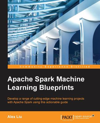 Apache Spark Machine Learning Blueprints - Liu, Alex