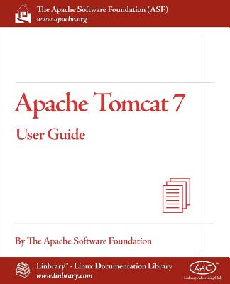 Apache Tomcat 7 User Guide - The Apache Software Foundation, and Apache Software Foundation