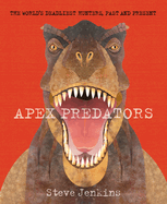Apex Predators: The World's Deadliest Hunters, Past and Present
