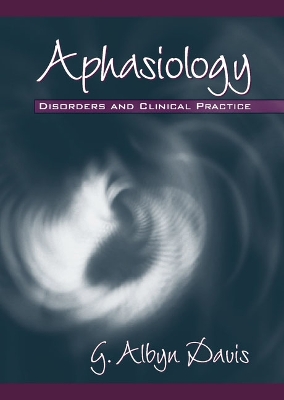 Aphasiology: Disorders and Clinical Practice - Davis, Albyn G, and Davis, G Albyn