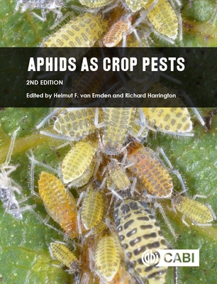 Aphids as Crop Pests - Van Emden, Helmut F., Dr. (Editor), and Harrington, Richard, Dr. (Editor), and Awmack, Caroline S. (Contributions by)