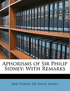 Aphorisms of Sir Philip Sidney: With Remarks
