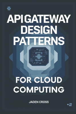 API Gateway Design Patterns For Cloud Computing - Cross, Jaden