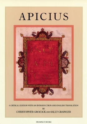 Apicius: A Critical Edition with an Introduction and English Translation - Grainger, Sally (Editor), and Grocock, Christopher (Editor)